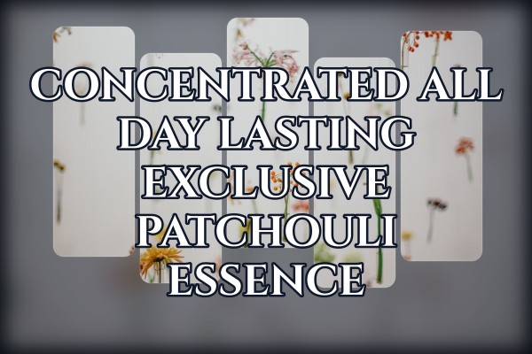 concentrated all-day lasting exclusive patchouli essence