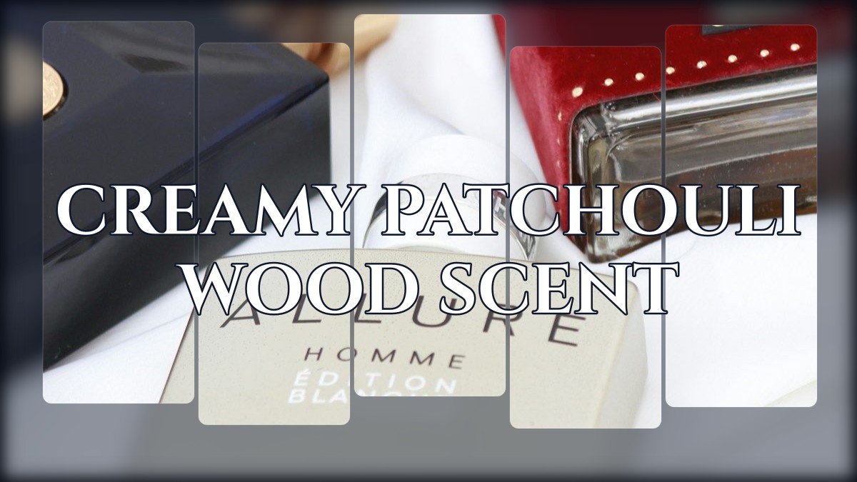 creamy patchouli wood scent