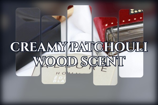 creamy patchouli wood scent