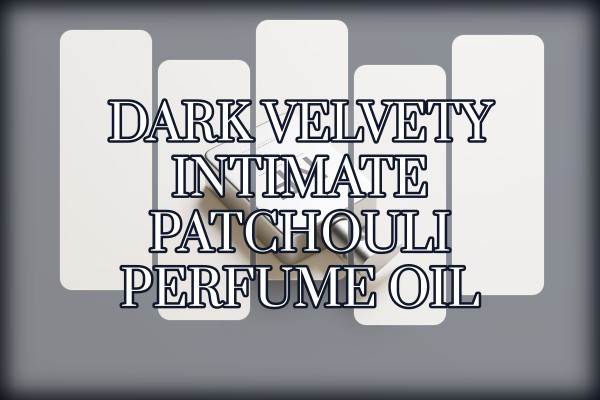dark velvety intimate patchouli perfume oil